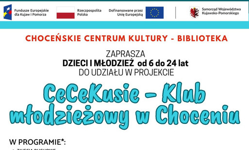 Zdjęcie do CHOCEŃSKIE CENTRUM KULTURY - BIBLIOTEKA, ul. 3 Maja 29, 87-850 Choceń, realizuje projekt dofinansowany z Funduszy Europejskich pt. &bdquo;CeCeKusie &ndash; Klub Młodzieżowy w Choceniu&rdquo;.